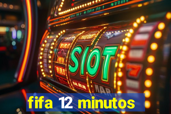 fifa 12 minutos